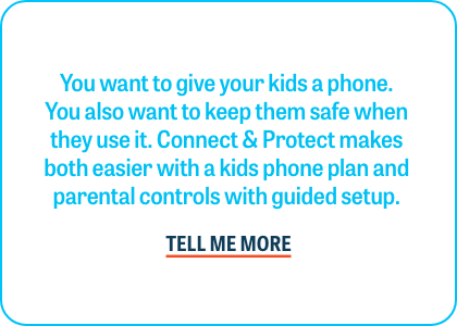 You want to give your kids a phone. You also want to keep them safe when they use it. Connect & Protect makes both easier with a kids phone plan and parental controls with guided setup.