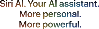 Siri AI. Your AI assistant. More personal. More powerful