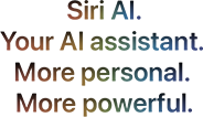Siri AI. Your AI assistant. More personal. More powerful