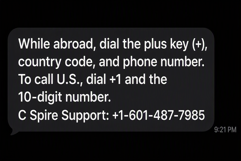 To make calls while outside of the U.S., dial the plus key, the country code, and the phone number. To call back to the U.S., dial +1 and the 10-digit number.